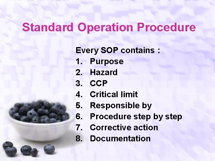  Standard Operation Procedure Every SOP contains : 1. Purpose 2. Hazard 3. CCP