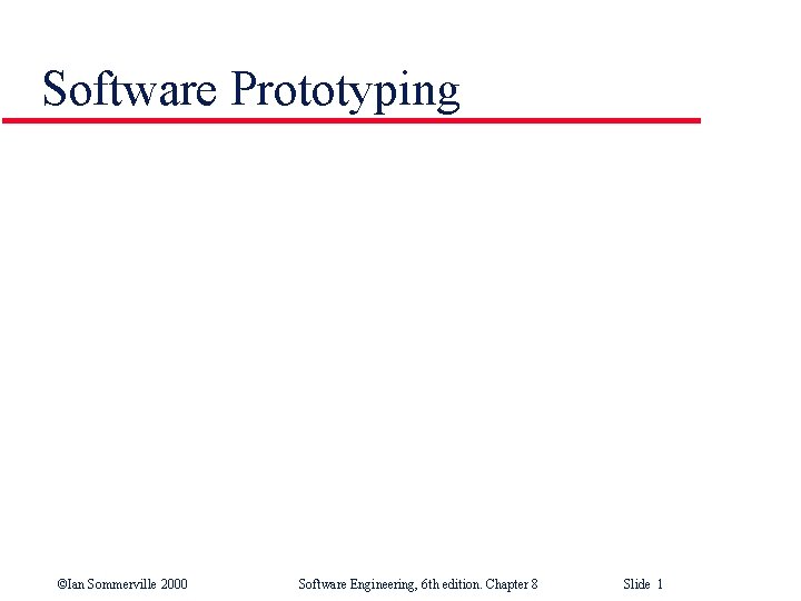 Software Prototyping ©Ian Sommerville 2000 Software Engineering, 6 th edition. Chapter 8 Slide 1