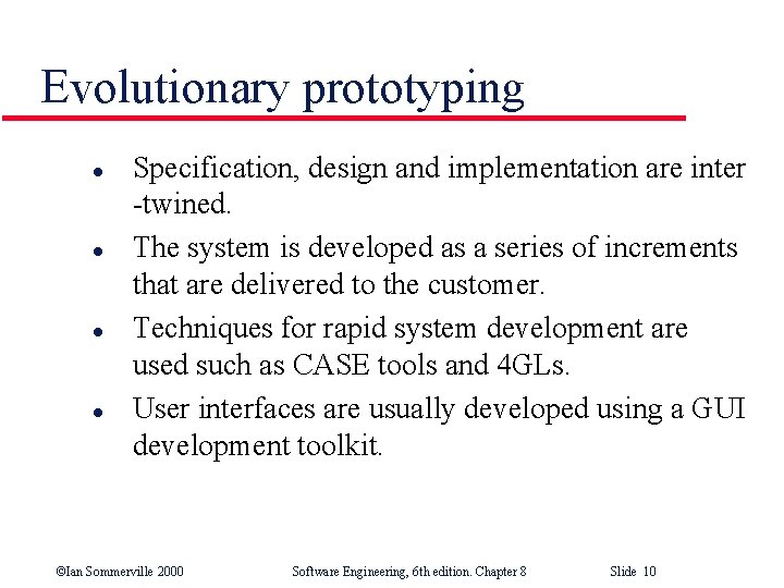 Evolutionary prototyping l l Specification, design and implementation are inter -twined. The system is