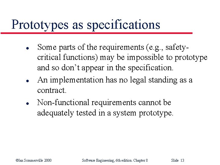 Prototypes as specifications l l l Some parts of the requirements (e. g. ,