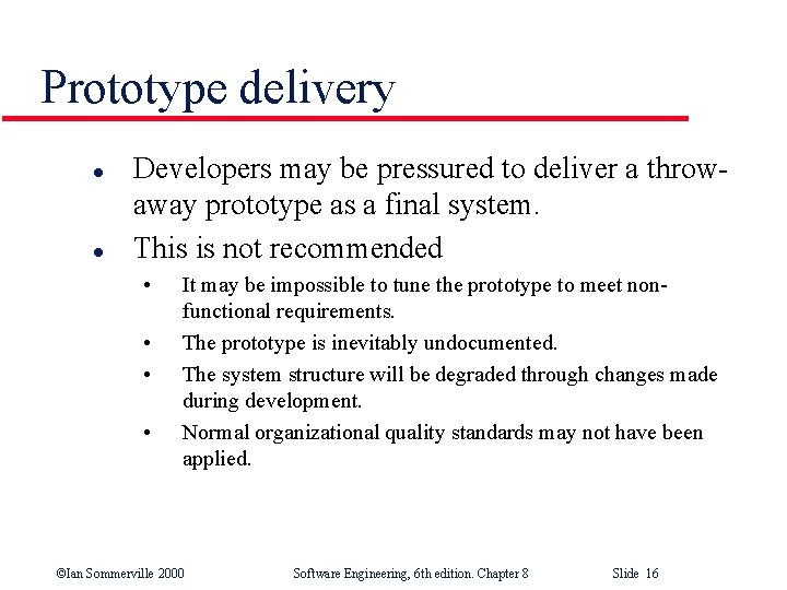 Prototype delivery l l Developers may be pressured to deliver a throwaway prototype as