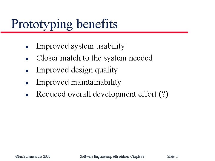 Prototyping benefits l l l Improved system usability Closer match to the system needed