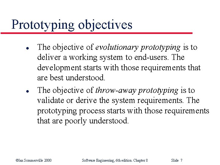 Prototyping objectives l l The objective of evolutionary prototyping is to deliver a working
