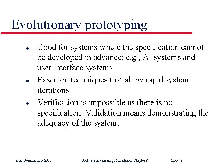 Evolutionary prototyping l l l Good for systems where the specification cannot be developed