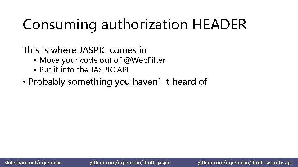 Consuming authorization HEADER This is where JASPIC comes in • Move your code out