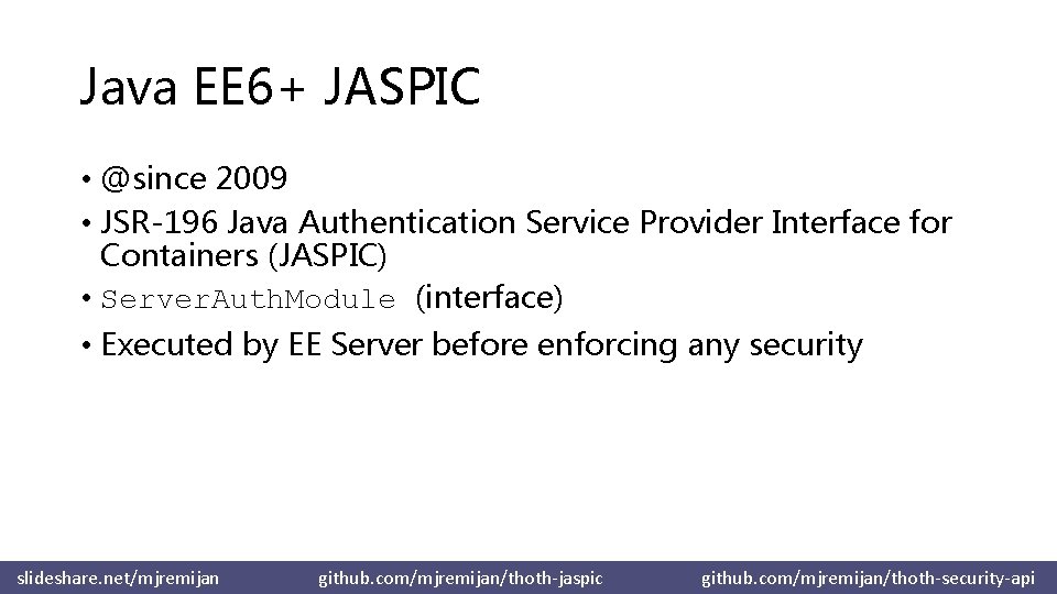 Java EE 6+ JASPIC • @since 2009 • JSR-196 Java Authentication Service Provider Interface