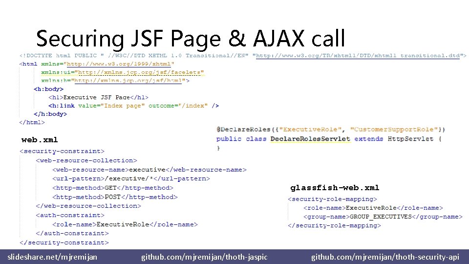 Securing JSF Page & AJAX call web. xml glassfish-web. xml slideshare. net/mjremijan github. com/mjremijan/thoth-jaspic