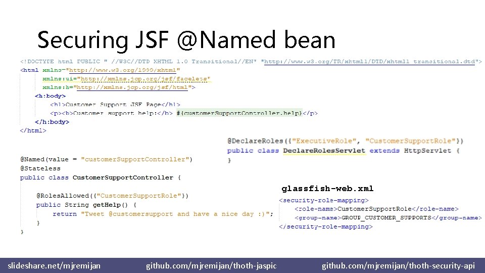 Securing JSF @Named bean glassfish-web. xml slideshare. net/mjremijan github. com/mjremijan/thoth-jaspic github. com/mjremijan/thoth-security-api 
