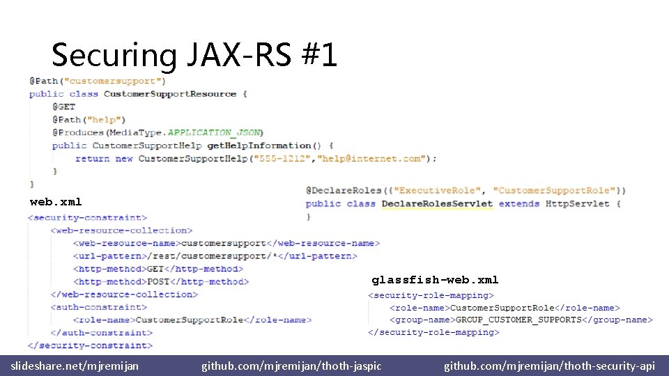 Securing JAX-RS #1 web. xml glassfish-web. xml slideshare. net/mjremijan github. com/mjremijan/thoth-jaspic github. com/mjremijan/thoth-security-api 