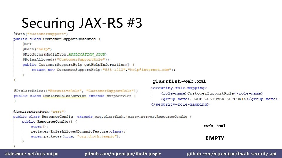 Securing JAX-RS #3 glassfish-web. xml EMPTY slideshare. net/mjremijan github. com/mjremijan/thoth-jaspic github. com/mjremijan/thoth-security-api 