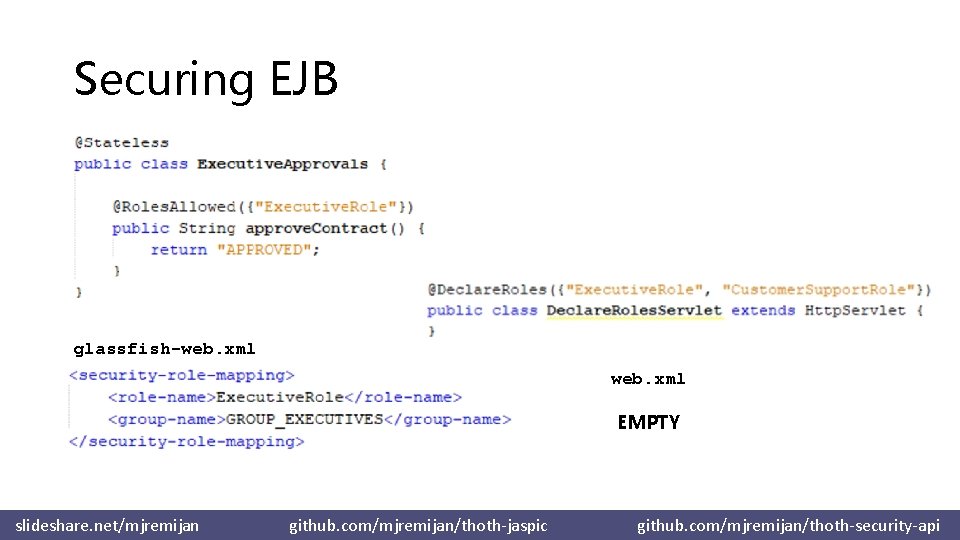 Securing EJB glassfish-web. xml EMPTY slideshare. net/mjremijan github. com/mjremijan/thoth-jaspic github. com/mjremijan/thoth-security-api 