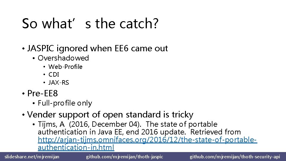 So what’s the catch? • JASPIC ignored when EE 6 came out • Overshadowed