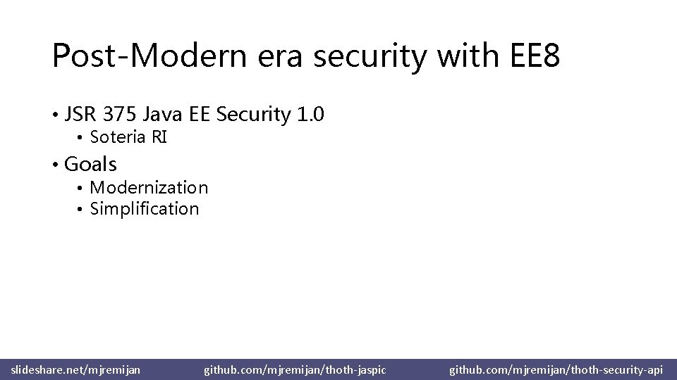 Post-Modern era security with EE 8 • JSR 375 Java EE Security 1. 0