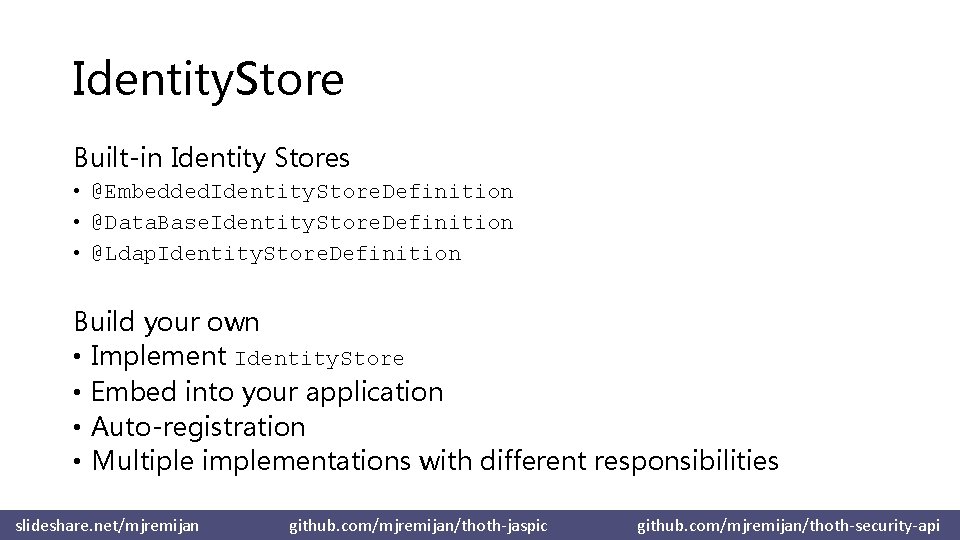 Identity. Store Built-in Identity Stores • @Embedded. Identity. Store. Definition • @Data. Base. Identity.