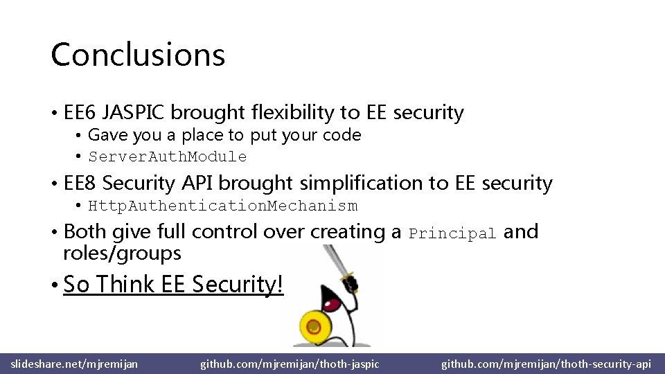 Conclusions • EE 6 JASPIC brought flexibility to EE security • Gave you a