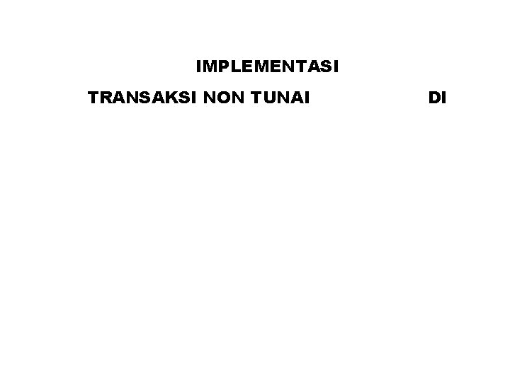 IMPLEMENTASI TRANSAKSI NON TUNAI DI 