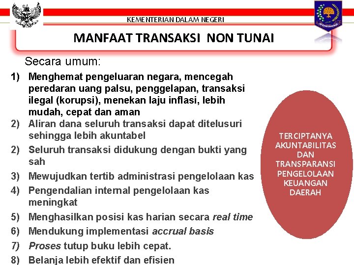 KEMENTERIAN DALAM NEGERI MANFAAT TRANSAKSI NON TUNAI Secara umum: 1) Menghemat pengeluaran negara, mencegah