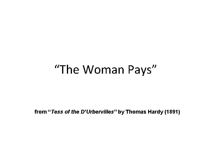 “The Woman Pays” from “Tess of the D’Urbervilles” by Thomas Hardy (1891) 