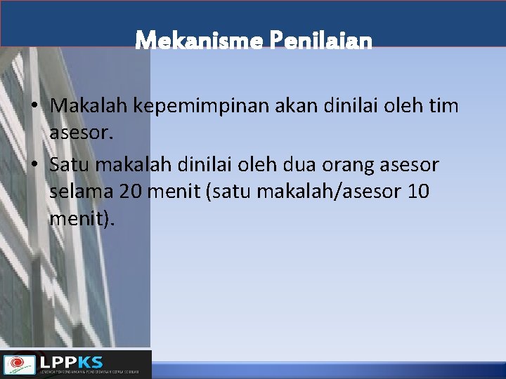 Mekanisme Penilaian • Makalah kepemimpinan akan dinilai oleh tim asesor. • Satu makalah dinilai