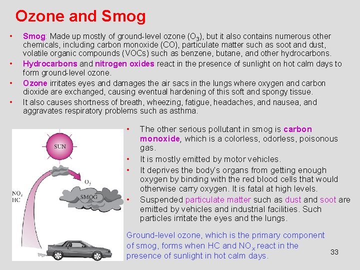 Ozone and Smog • • Smog: Made up mostly of ground-level ozone (O 3),
