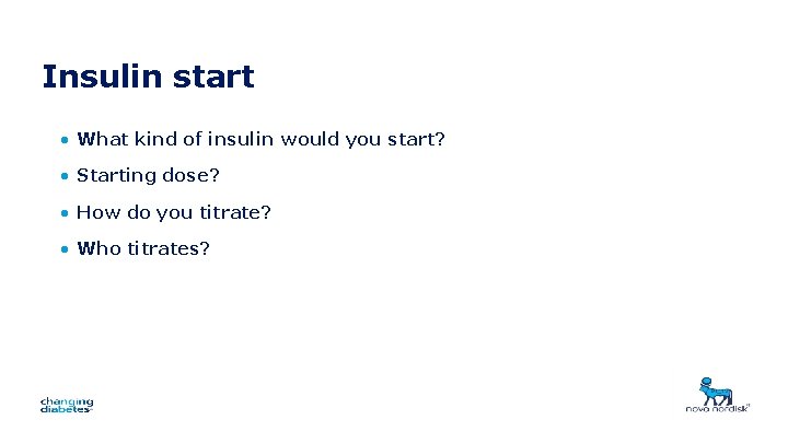 Insulin start • What kind of insulin would you start? • Starting dose? •