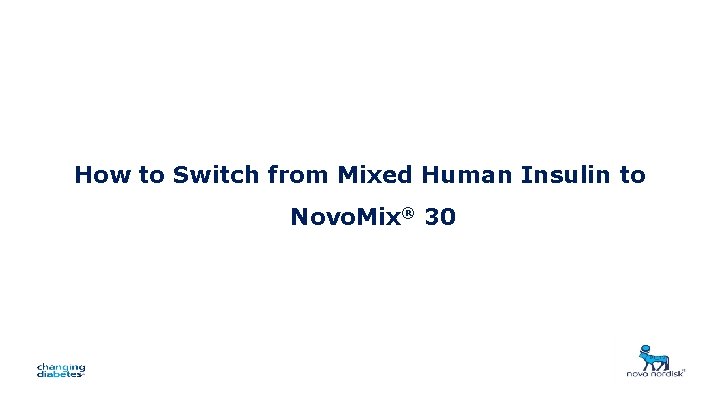 How to Switch from Mixed Human Insulin to Novo. Mix® 30 