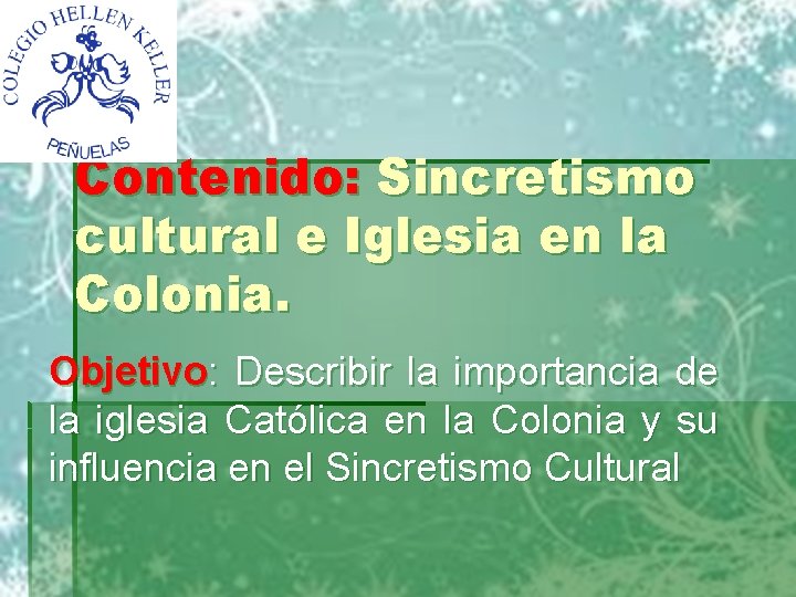 Contenido: Sincretismo cultural e Iglesia en la Colonia. Objetivo: Describir la importancia de la