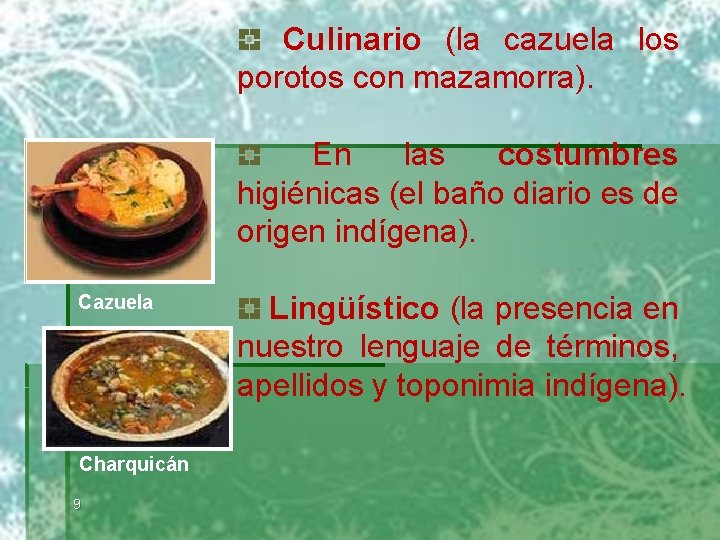 Culinario (la cazuela los porotos con mazamorra). En las costumbres higiénicas (el baño diario