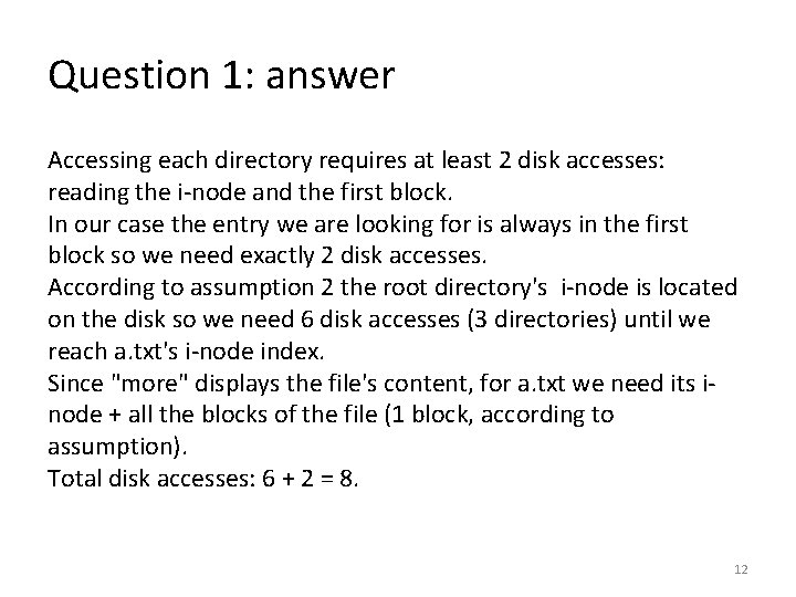 Question 1: answer Accessing each directory requires at least 2 disk accesses: reading the