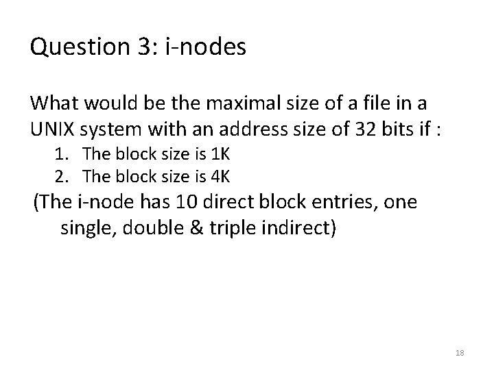 Question 3: i-nodes What would be the maximal size of a file in a