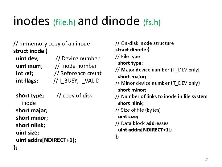 inodes (file. h) and dinode (fs. h) // in-memory copy of an inode struct