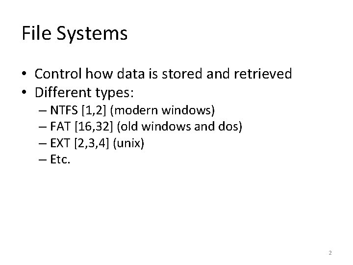 File Systems • Control how data is stored and retrieved • Different types: –