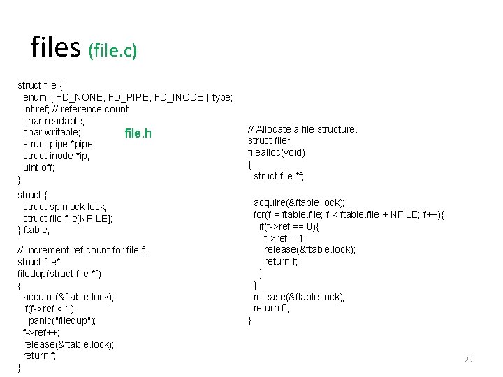 files (file. c) struct file { enum { FD_NONE, FD_PIPE, FD_INODE } type; int
