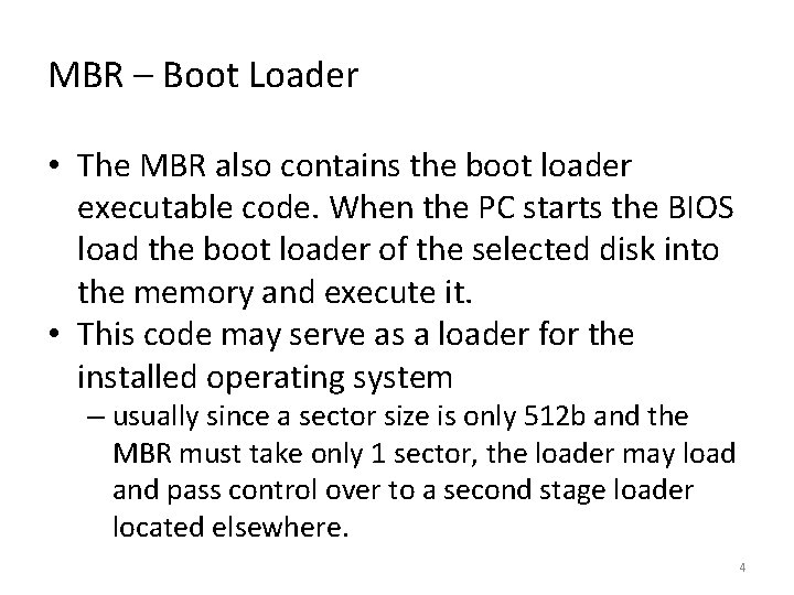 MBR – Boot Loader • The MBR also contains the boot loader executable code.
