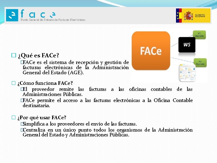 � ¿Qué es FACe? � FACe es el sistema de recepción y gestión de