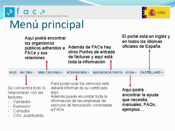 Menú principal Aquí podrá encontrar los organismos públicos adheridos a Además de FACe hay