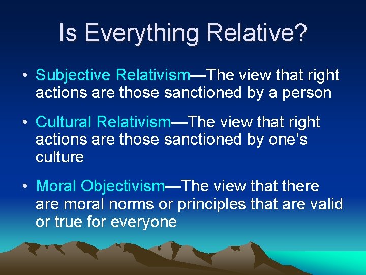 Is Everything Relative? • Subjective Relativism—The view that right actions are those sanctioned by