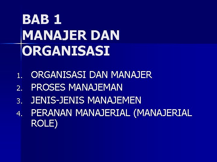 BAB 1 MANAJER DAN ORGANISASI 1. 2. 3. 4. ORGANISASI DAN MANAJER PROSES MANAJEMAN