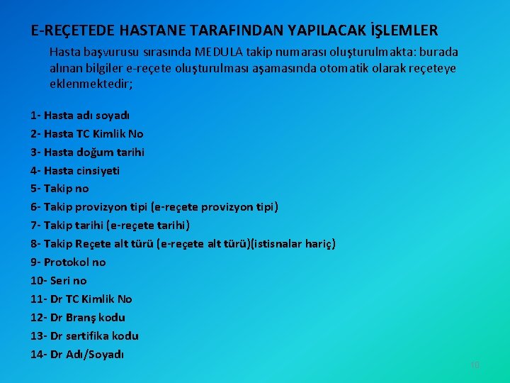 E-REÇETEDE HASTANE TARAFINDAN YAPILACAK İŞLEMLER Hasta başvurusu sırasında MEDULA takip numarası oluşturulmakta: burada alınan