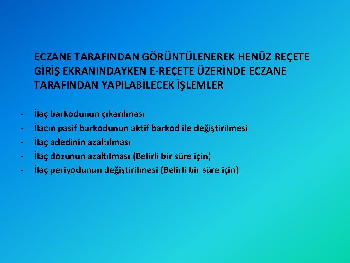 ECZANE TARAFINDAN GÖRÜNTÜLENEREK HENÜZ REÇETE GİRİŞ EKRANINDAYKEN E-REÇETE ÜZERİNDE ECZANE TARAFINDAN YAPILABİLECEK İŞLEMLER -