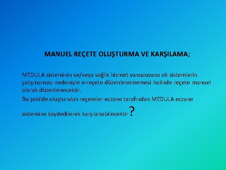 MANUEL REÇETE OLUŞTURMA VE KARŞILAMA; MEDULA sisteminin ve/veya sağlık hizmet sunucusuna ait sistemlerin çalışmaması