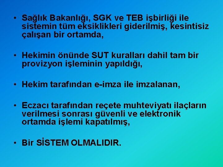  • Sağlık Bakanlığı, SGK ve TEB işbirliği ile sistemin tüm eksiklikleri giderilmiş, kesintisiz