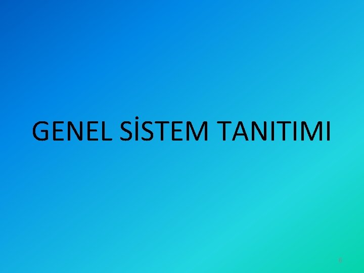 GENEL SİSTEM TANITIMI 6 