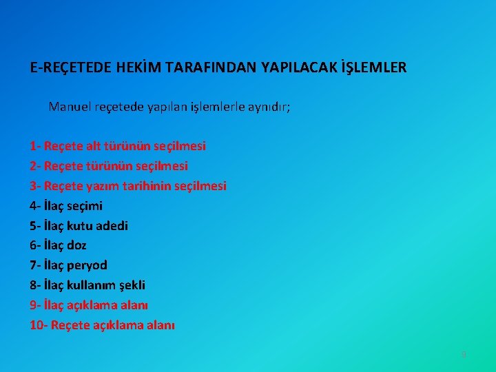 E-REÇETEDE HEKİM TARAFINDAN YAPILACAK İŞLEMLER Manuel reçetede yapılan işlemlerle aynıdır; 1 - Reçete alt