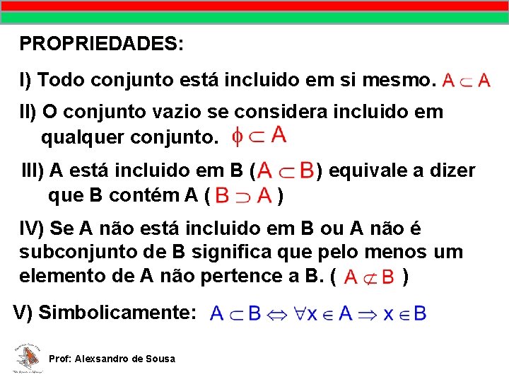 PROPRIEDADES: I) Todo conjunto está incluido em si mesmo. II) O conjunto vazio se PROPRIEDADES: I) Todo conjunto está incluido em si mesmo. II) O conjunto vazio se