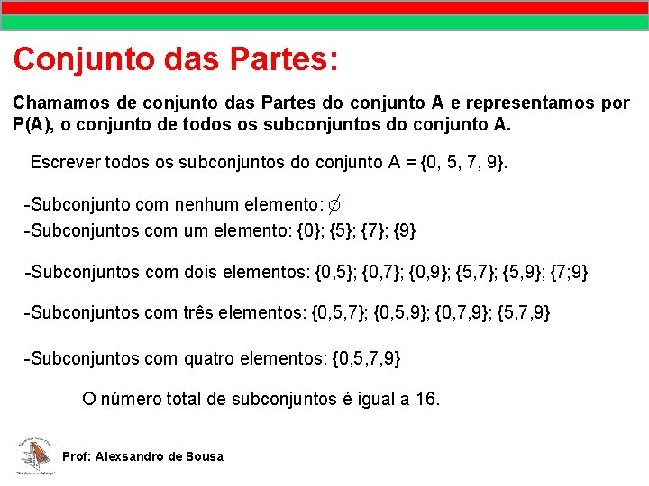 Conjunto das Partes: Chamamos de conjunto das Partes do conjunto A e representamos por Conjunto das Partes: Chamamos de conjunto das Partes do conjunto A e representamos por