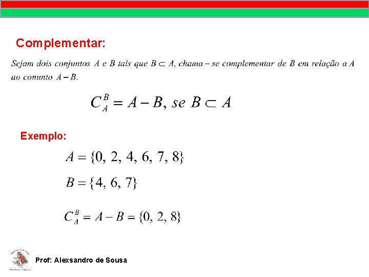 MATEMÁTICA Complementar: Exemplo: Prof: Alexsandro de Sousa Prof. Alexsandro de Sousa MATEMÁTICA Complementar: Exemplo: Prof: Alexsandro de Sousa Prof. Alexsandro de Sousa