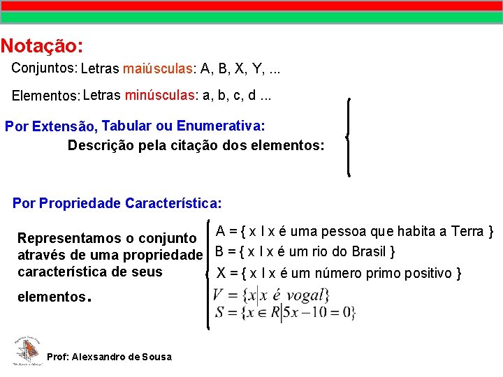 Prof. Alexsandro de Sousa Notação: Conjuntos: Letras maiúsculas: A, B, X, Y, . . Prof. Alexsandro de Sousa Notação: Conjuntos: Letras maiúsculas: A, B, X, Y, . .