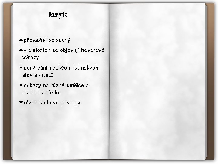 Jazyk ¬převážně spisovný ¬v dialozích se objevují hovorové výrazy ¬používání řeckých, latinských slov a