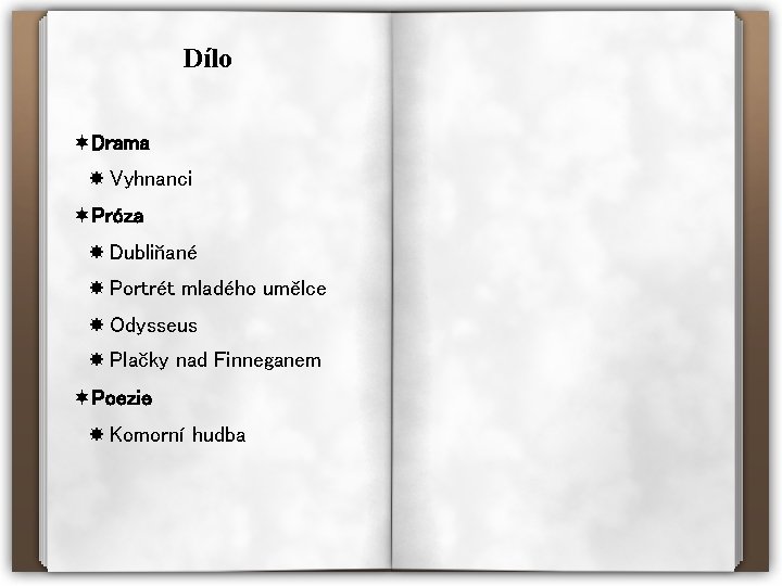 Dílo ¬Drama Vyhnanci ¬Próza Dubliňané Portrét mladého umělce Odysseus Plačky nad Finneganem ¬Poezie Komorní